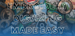 The Ultimate Guide to Embroidery -Digitizing Made Easy