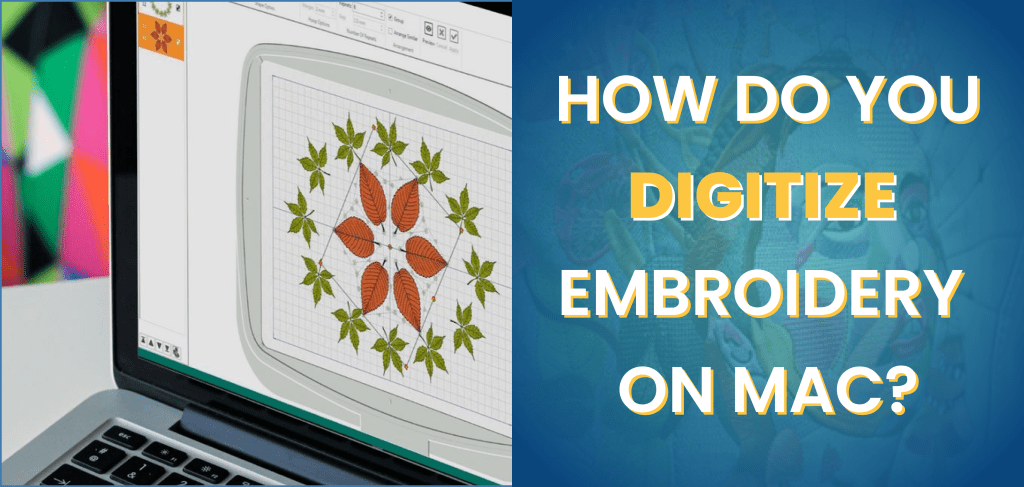 How do You Digitize Embroidery on a Mac?
